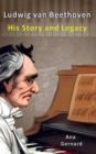 Image for Ludwig van Beethoven His Story and Legacy