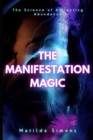 Image for The Manifestation Magic : The Science of Attracting Abundance