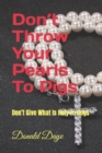 Image for Don&#39;t Throw Your Pearls To Pigs