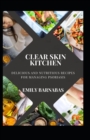 Image for Clear Skin Kitchen : Delicious and Nutritious Recipes for Managing Psoriasis