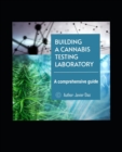 Image for Building a Successful Cannabis Testing Laboratory : A Comprehensive Guide