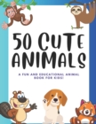 Image for 50 Cute Animals For Little Explorers : A Fun and Educational Animal Book for Kids