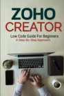 Image for Zoho Creator Low Code Guide : For Beginners A Step-By-Step Approach