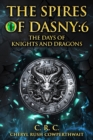 Image for The Spires of Dasny : 6: Beyond the Spires - The Days of Knights and Dragons