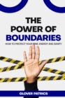 Image for The Power of Boundaries : How to Protect Your Time, Energy, and Sanity