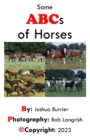 Image for Some ABCs of Horses : The beginner&#39;s guide the the Equestrian world