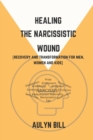 Image for Healing the Narcissistic Wound : Recovery and Transformation for men, women and kids