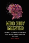 Image for Mind Body Meester : Optimale Gezondheid Bereiken Door Middel Van Fitness En Voeding