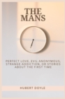 Image for The Mans : Perfect Love, Evil Anonymous, Strange Addiction, Or Stories About the First Time