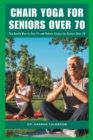 Image for Chair Yoga for Seniors Over 70 : The Gentle Way to Stay Fit and Reduce Stress for Seniors Over 70