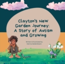 Image for Clayton&#39;s New Garden Journey : A Story of Autism and Growing