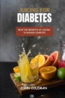 Image for Juicing for Diabetes : Reap the Benefits of Juicing to Manage Diabetes