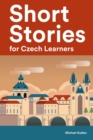 Image for Short Stories for Czech Learners : 25 Short Stories to Master the Czech Language