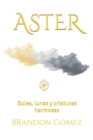 Image for ASTER : Soles, lunas y criaturas hermosas