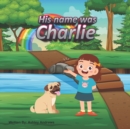 Image for His Name Was Charlie : Children Coping with Loss of a Pet