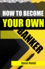 Image for How To Become Your Own Banker