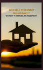 Image for Das Geld Investiert Management. Wie Man in Immobilien Investiert.