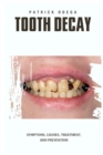 Image for Tooth Decay : Symptoms, Causes, Treatment, and Prevention