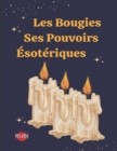 Image for Les Bougies. Ses Pouvoirs Esoteriques
