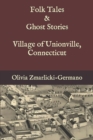 Image for Folk Tales and Ghost Stories - Village of Unionville Connecticut
