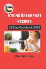 Image for Atkins Breakfast Recipes : 31-Day Cookbook 2023