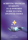 Image for Achieving Financial Stability : An AI-Powered Guide to Using Financial Tools