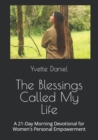 Image for The Blessings Called My Life : A 21-Day Morning Devotional for Women&#39;s Personal Empowerment
