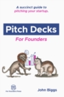 Image for Pitch Decks for Founders : A succinct guide to pitching your startup.