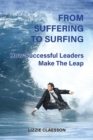Image for From Suffering to Surfing : How successful leaders make the leap
