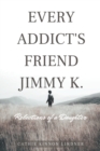 Image for Every Addict&#39;s Friend Jimmy K. : Reflections of a Daughter