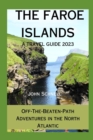 Image for The Faroe Islands : A TRAVEL GUIDE 2023: Off-The-Beaten-Path Adventures in the North Atlantic