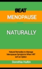 Image for Beat Menopause Naturally : Natural Remedies to Manage Menopause Symptoms When HRT isn&#39;t an Option