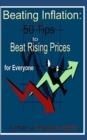 Image for Beating Inflation : 50 Tips to Beat Rising Prices for Everyone: Beat Rising Prices