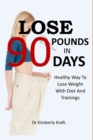 Image for Lose 90 Pounds in 90 Days : Healthy Way To Lose Weight With Diet And Trainings