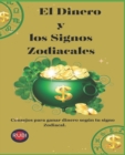 Image for El Dinero y los Signos Zodiacales : Consejos para ganar dinero segun tu signo Zodiacal.