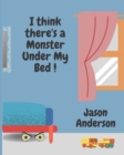 Image for I Think There&#39;s a Monster Under My Bed!