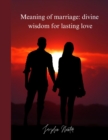 Image for Meaning of marriage : divine wisdom for lasting love