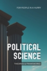 Image for Political Science for People in a Hurry : Theories and Frameworks