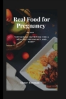 Image for Real food for pregnancy : &quot;Optimizing Nutrition for a Healthy Pregnancy and Baby&quot;