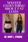 Image for Master Everything about Fat Loss : Lose weight in a jiffy and keep fit for life