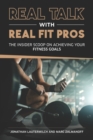 Image for Real Talk With Real Fit Pros : The Insider Scoop on Achieving Your Fitness Goals