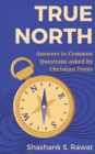Image for True North : Answers to Common Questions Asked by Christian Teens