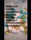 Image for Manual de Terapia Farmacologica Holistica : Historia, Tecnicas y Aplicaciones en Salud Mental
