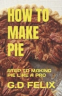 Image for How to Make Pie : Step to Making Pie Like a Pro