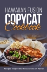 Image for Hawaiian Fusion Copycat Cookbook : Recipes Inspired by Restaurants of Hawaii