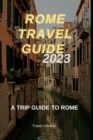 Image for Rome Travel Guide 2023 : A Trip Guide to Rome
