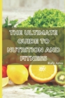 Image for The Ultimate Guide to Nutrition and Fitness : A Handbook for Healthy Living