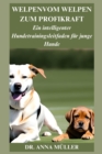Image for Vom Welpen Zum Profi : Ein intelligenter Hundetrainingsleitfaden fur junge Hunde