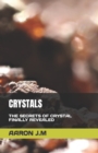 Image for Crystals : The Secrets of Crystal Finally Revealed