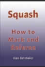 Image for How to Referee Squash : Squash: how to mark and referee